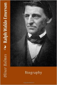 Ralph Waldo Emerson: Biography by Oliver Wendell Holmes